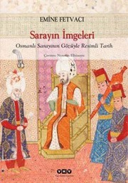 Sarayın İmgeleri : Osmanlı Sarayının Gözüyle Resimli Tarih