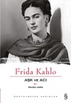 Frida Kahlo : Aşk ve Acı