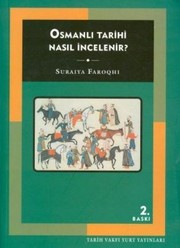 Osmanlı Tarihi Nasıl İncelenir / Suraiya Faroqhi