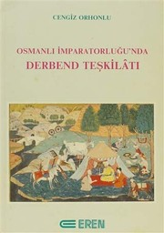 Osmanlı İmparatorluğunda Derbend Teşkilâtı / Cengiz Orhonlu