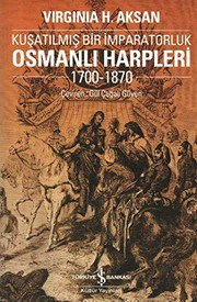 Kuşatılmış Bir İmparatorluk : Osmanlı Harpleri 1700-1870